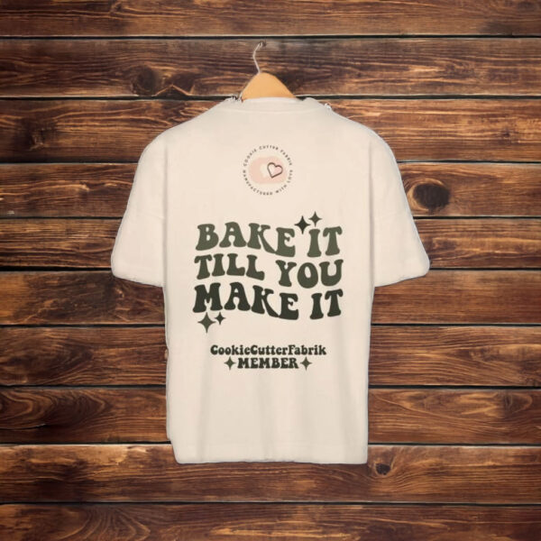 Bake It Till You Make It COOKIECUTTERFABRIK Shirt