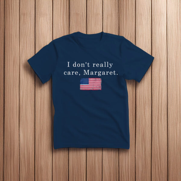 I Don’t Really Care Margaret T-Shirt