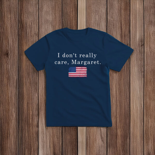 I Don’t Really Care Margaret T-Shirt