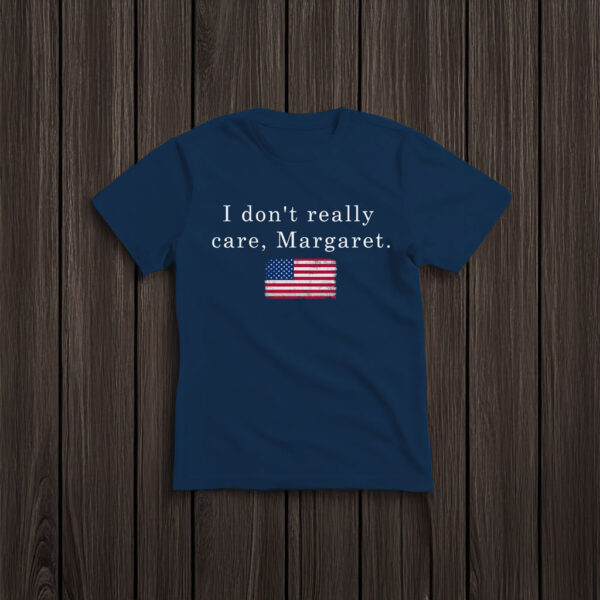 I Don’t Really Care Margaret T-Shirt